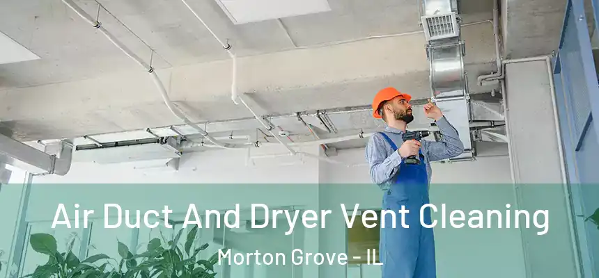 Air Duct And Dryer Vent Cleaning Morton Grove - IL