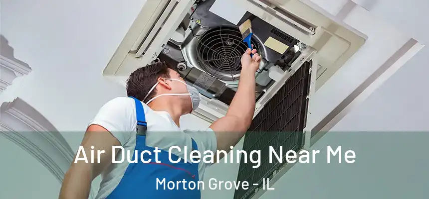  Air Duct Cleaning Near Me Morton Grove - IL