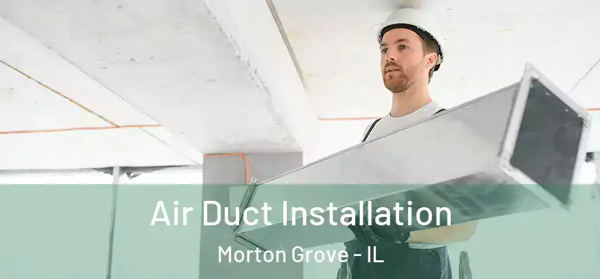  Air Duct Installation Morton Grove - IL