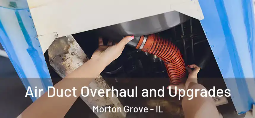  Air Duct Overhaul and Upgrades Morton Grove - IL