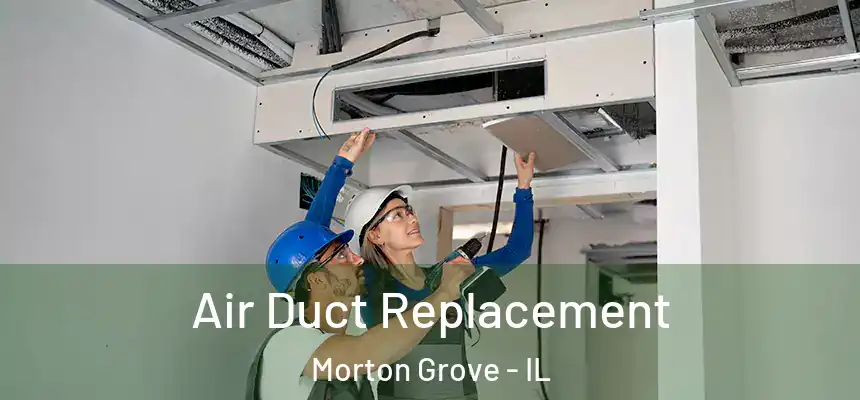 Air Duct Replacement Morton Grove - IL