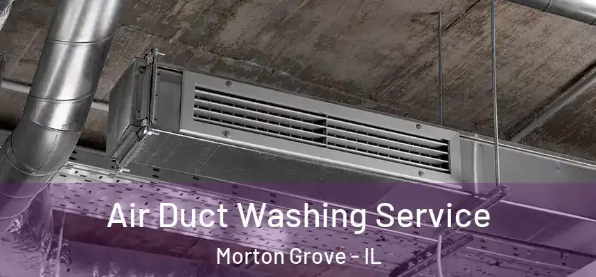  Air Duct Washing Service Morton Grove - IL