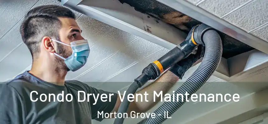  Condo Dryer Vent Maintenance Morton Grove - IL
