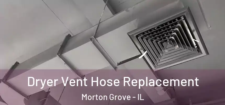  Dryer Vent Hose Replacement Morton Grove - IL