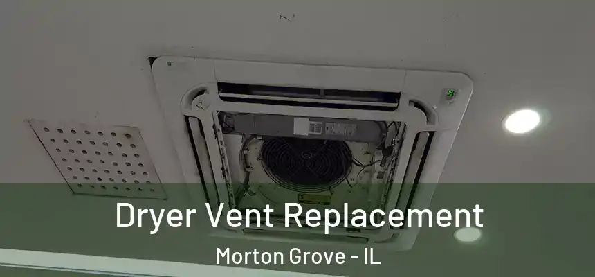  Dryer Vent Replacement Morton Grove - IL