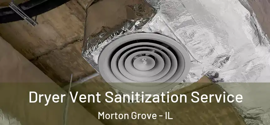  Dryer Vent Sanitization Service Morton Grove - IL