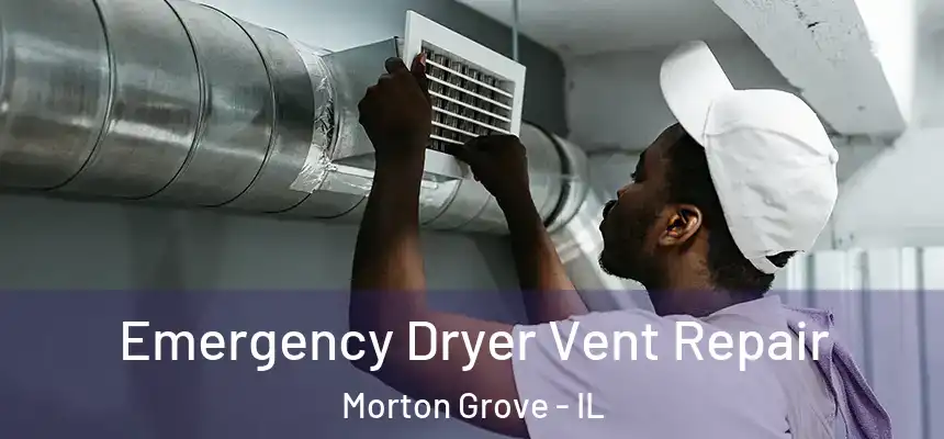 Emergency Dryer Vent Repair Morton Grove - IL