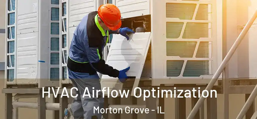  HVAC Airflow Optimization Morton Grove - IL