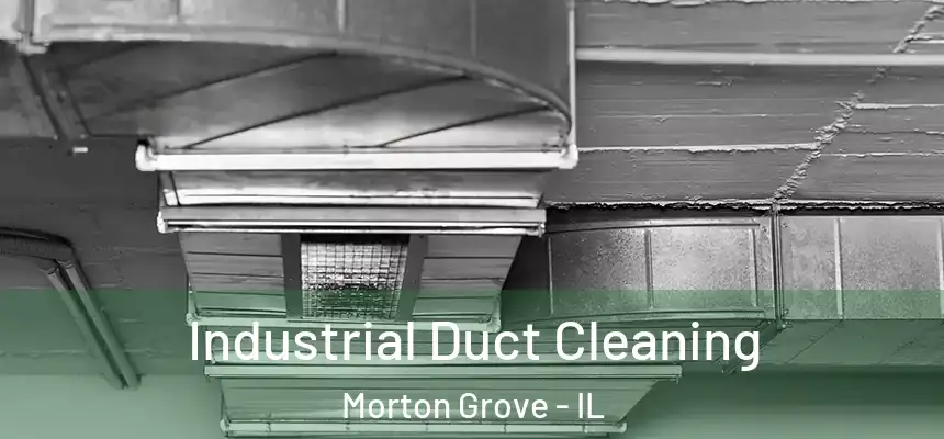  Industrial Duct Cleaning Morton Grove - IL