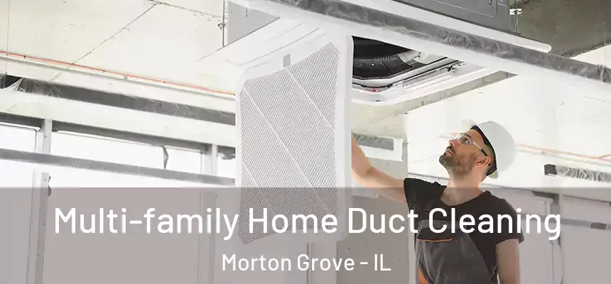 Multi-family Home Duct Cleaning Morton Grove - IL