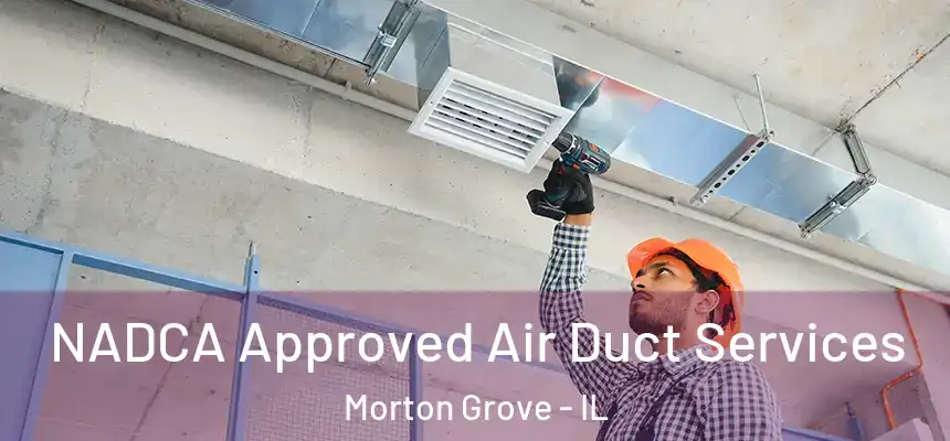  NADCA Approved Air Duct Services Morton Grove - IL