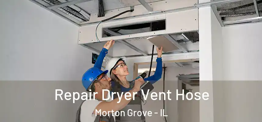 Repair Dryer Vent Hose Morton Grove - IL