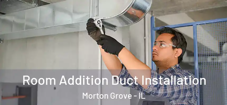  Room Addition Duct Installation Morton Grove - IL
