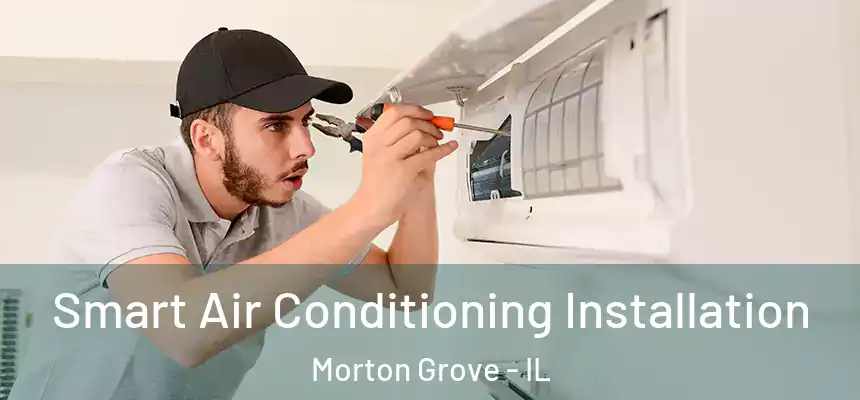  Smart Air Conditioning Installation Morton Grove - IL