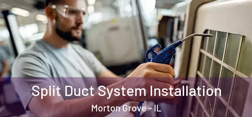  Split Duct System Installation Morton Grove - IL