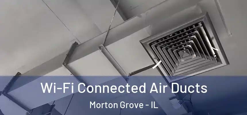 Wi-Fi Connected Air Ducts Morton Grove - IL